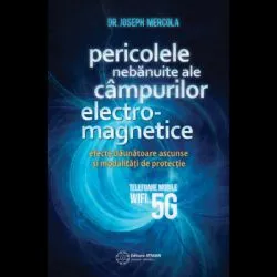 Pericolele nebanuite ale campurilor electromagnetice. 5G, WIFI si telefoane mobile de Joseph Mercola