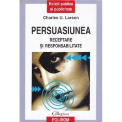 Persuasiunea. Receptare si responsabilitate