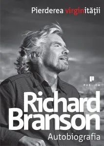 Pierderea virginitatii. Autobiografia de Richard Branson