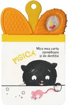 Pisica. Mica mea carte zornaitoare si de dentitie de Autor Anonim