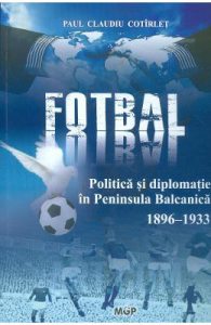Politica, fotbal si diplomatie in Peninsula Balcanica (1896-1933)