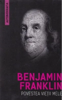 Povestea vieții mele de Benjamin Franklin