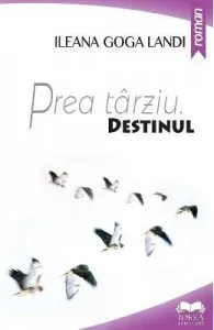 Prea tarziu. Destinul de Ileana Goga Landi
