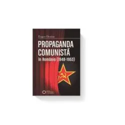 Propaganda comunista in Romania (1948-1953). Editia II de Eugen Denize