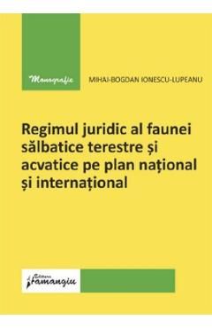 Regimul juridic al faunei salbatice terestre si acvatice pe plan national si international