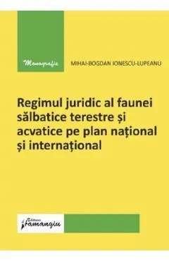 Regimul juridic al faunei salbatice terestre si acvatice pe plan national si international