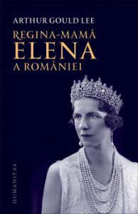 Regina-mama Elena a Romaniei. O biografie autorizata