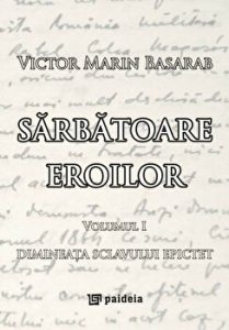 Sarbatoare eroilor. Dimineata sclavului Epictet. Volumul I