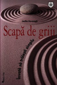 Scapa de griji. Invata sa traiesti simplu