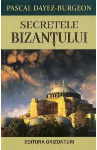 Secretele Bizantului de Pascal Dayez Burgeon