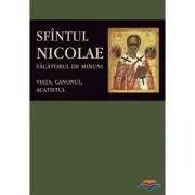 Sfantul Nicolae, facatorul de Minuni. Viata, Canonul, Acatistul. Editie ingrijita de Florin Stuparu de Florin Stuparu
