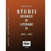 Studii istorice si literare, volumul 4 (1973-1977) de Vasile Netea