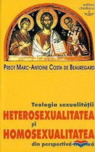 Teologia sexualitatii. Heterosexualitatea si homosexualitatea din perspectiva crestina