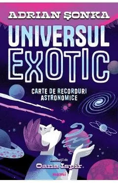 Universul exotic. Carte de recorduri astronomice de Adrian Sonka