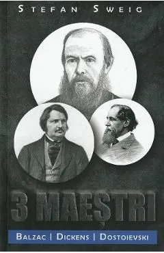 3 maestri. Balzac, Dickens, Dostoievski de Stefan Sweig