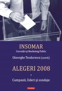 Alegeri 2008. Volumul I. Campanii, lideri si sondaje de Gheorghe Teodorescu