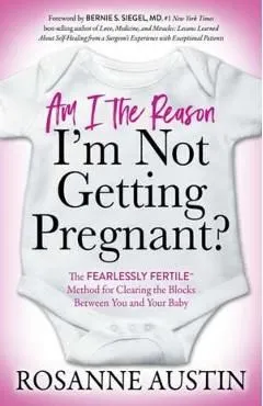 Am I the Reason I'm Not Getting Pregnant? de Rosanne Austin