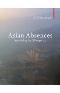 Asian Absences: Searching for Shangri-La de Wolfgang Buscher