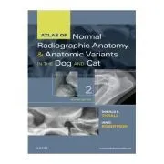 Atlas of Normal Radiographic Anatomy and Anatomic Variants in the Dog and Cat de Donald H Thrall