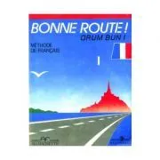 Bonne route! Drum bun! Limba franceza, volumul 1. Methode de francais de P. Greffet