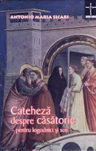 Cateheza despre casatorie - pentru logodnici si soti de Antonio Maria Sicari
