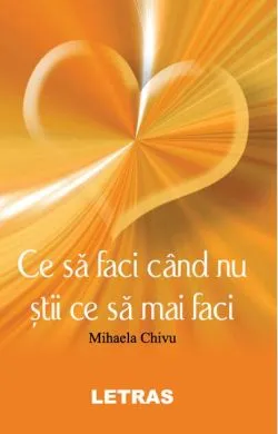 Ce să faci când nu știi ce să mai faci de Mihaela Chivu