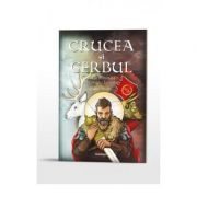 Crucea si cerbul. Viata minunata a Sfantului Eustatie