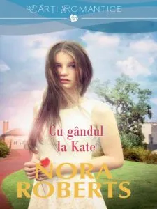 Cu gandul la kate. de Nora Roberts