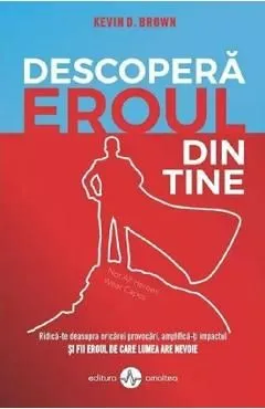 Descopera eroul din tine de Kevin D. Brown