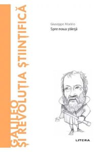 Descopera filosofia. Galileo si revolutia stiintifica