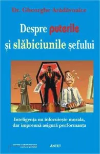 Despre puterile si slabiciunile sefului de Gheorghe Aradavoaice