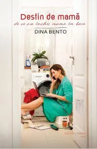 Destin de mama. De ce s-a inchis mama in baie de Dina Bento