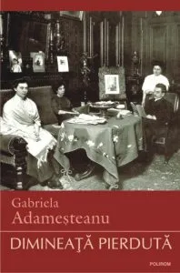 Dimineata pierduta. Editia 2014 de Gabriela Adamesteanu