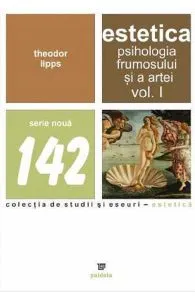 Estetica. Psihologia frumosului si a artei Vol.1 de Theodor Lipps