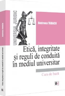 Etica, integritate si reguli de conduita in mediul universitar de Andreea Tabacu
