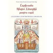 Explicarea Sfintei Liturghii pentru copii. Calatorie catre Imparatia Cerurilor de Ovidiu Gliga