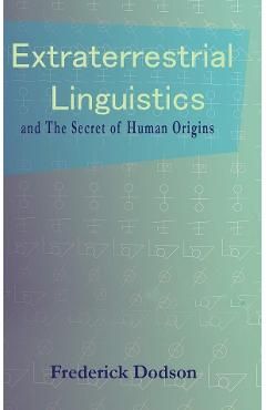 Extraterrestrial Linguistics: and the Secret of Human Origins