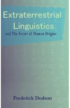 Extraterrestrial Linguistics: and the Secret of Human Origins