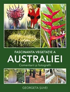 Fascinanta vegetatie a Australiei. Comentarii si fotografii de Georgeta Suvei