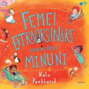 Femei extraordinare care au facut minuni de Kate Pankhurst