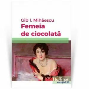 Femeia de ciocolata de Gib I. Mihaescu