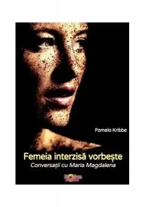 Femeia interzisă vorbește. Conversații cu Maria Magdalena de Pamela Kribbe