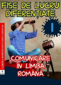 Fise de lucru diferentiate. Comunicare in limba romana. Clasa I