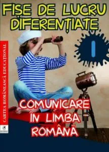 Fise de lucru diferentiate. Comunicare in limba romana. Clasa I de Georgiana Gogoescu
