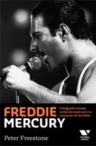 Freddie Mercury. O biografie intima, scrisa de omul care l-a cunoscut cel mai bine de Peter Freestone