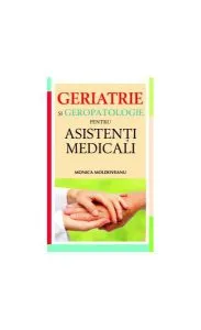 Geriatrie şi geropatologie pentru asistenţi medicali de Monica Moldoveanu