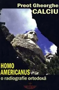 Homo Americanus. O radiografie ortodoxa de Gheorghe Calciu