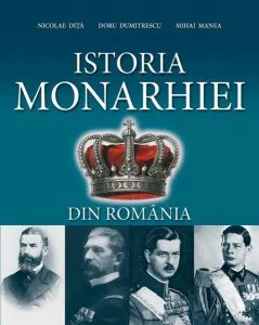 Istoria monarhiei din România de Mihai Manea