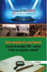 Istorii secrete Vol. 9: Marile manipulari din istoria Romaniei. Teroristii din decembrie 1989 de Boerescu Dan-Silviu