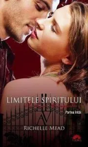 Limitele spiritului, Academia vampirilor, Vol. 5 - Partea intai de Richelle Mead